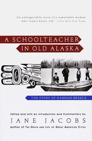 A Schoolteacher in Old Alaska: The Story of Hannah Breece