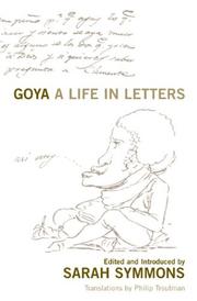 GOYA: A LIFE IN LETTERS; ED. BY SARAH SYMONS