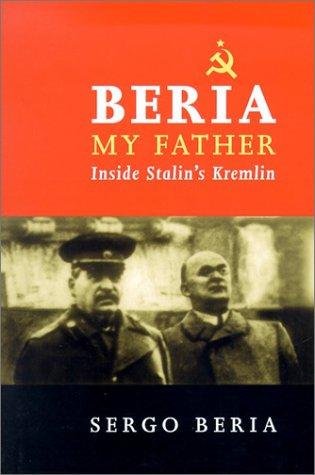 Book cover of Beria, my father : life inside Stalin's Kremlin