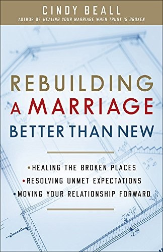 Image 0 of Rebuilding a Marriage Better Than New: *Healing the Broken Places *Resolving Unm