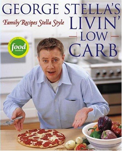Image 0 of George Stella's Livin' Low Carb: Family Recipes Stella Style
