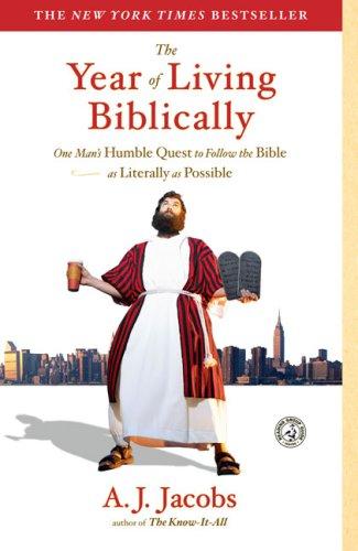 The Year of Living Biblically: One Man's Humble Quest to Follow the Bible as Lit