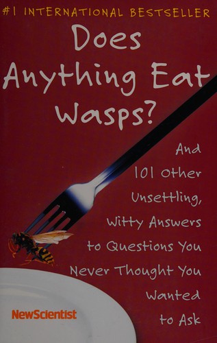 Does Anything Eat Wasps?: And 101 Other Unsettling, Witty Answers To Questions Y