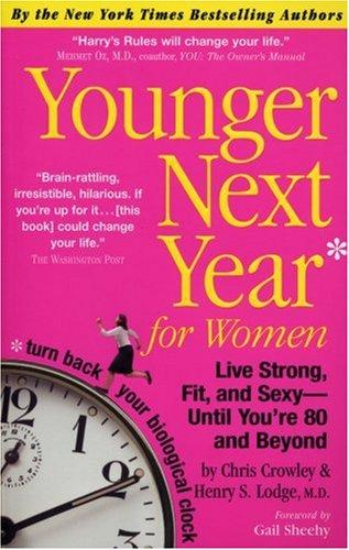Younger Next Year for Women: Live Strong, Fit, and Sexy - Until You're 80 and Be