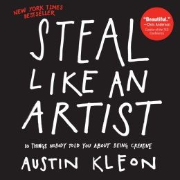 Cover of Steal Like an Artist 10 Things Nobody Told You About Being Creative