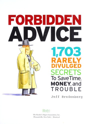 Forbidden Advice: 1703 Rarely Divulged Secrets to Save Time, Moeny, and Trouble