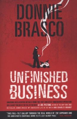 Donnie Brasco: Unfinished Business: Shocking Declassified Details from the FBI's