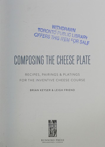 Composing the Cheese Plate: Recipes, Pairings, and Platings for the Inventive Ch