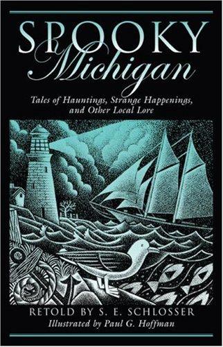 Spooky Michigan: Tales of Hauntings, Strange Happenings, and Other Local Lore