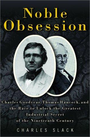 Image 0 of Noble Obsession: Charles Goodyear, Thomas Hancock, and the Race to Unlock the Gr