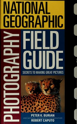 National Geographic Photography Field Guide: Secrets to Making Great Pictures