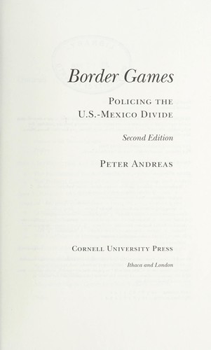 Border Games: Policing the U.S.-Mexico Divide (Cornell Studies in Political Econ