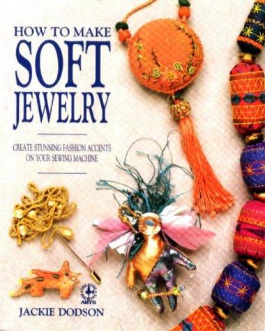 How to Make Soft Jewelry (Creative machine arts)