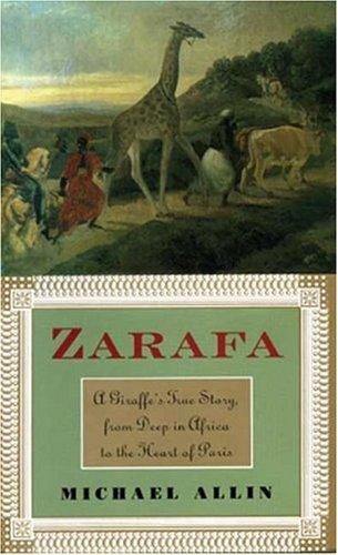 Image 0 of Zarafa: A Giraffe's True Story, from Deep in Africa to the Heart of Paris