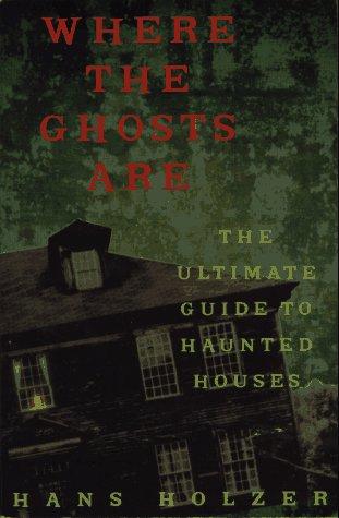 Where The Ghosts Are: The Ultimate Guide to Haunted Houses (Library of the Mysti