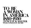 To be a woman in America, 1850-1930