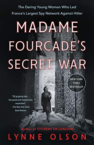 Madame Fourcade's Secret War: The Daring Young Woman Who Led France's Largest Sp