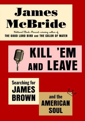 Image 0 of Kill 'Em and Leave: Searching for James Brown and the American Soul