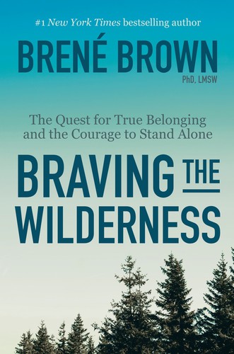 Braving the Wilderness: The Quest for True Belonging and the Courage to Stand Al