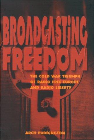 Book cover of Broadcasting freedom : the Cold War triumph of Radio Free Europe and Radio Liberty