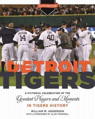 The Detroit Tigers: A Pictorial Celebration of the Greatest Players and Moments 