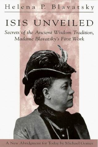 Isis Unveiled: Secrets of the Ancient Wisdom Tradition, Madame Blavatsky's First