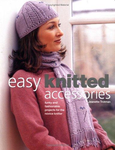 Image 0 of Easy Knitted Accessories: Funky And Fashionable Projects For The Novice Knitter