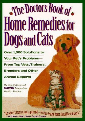 The Doctors Book of Home Remedies for Dogs and Cats: Over 1,000 Solutions to You