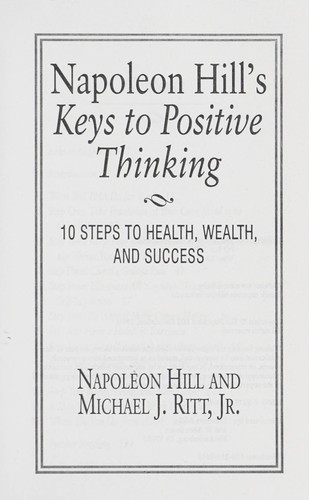 Napoleon Hill's Keys to Positive Thinking: 10 Steps to Health, Wealth, and Succe