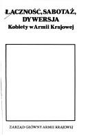 Book cover of Łączność, sabotaż, dywersja : kobiety w Armii Krajowej