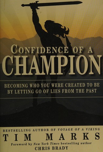 Confidence of a Champion: Becoming Who You Were Created to Be By Letting Go of L
