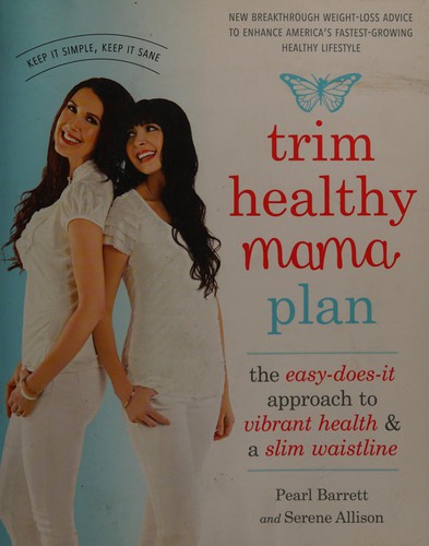 Trim Healthy Mama Plan: The Easy-Does-It Approach to Vibrant Health and a Slim W