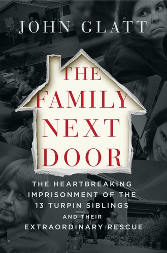 The Family Next Door: The Heartbreaking Imprisonment of the Thirteen Turpin Sibl