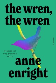 The Wren, the Wren : by Enright, Anne