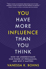 You Have More Influence Than You Think : by Bohns, Vanessa K