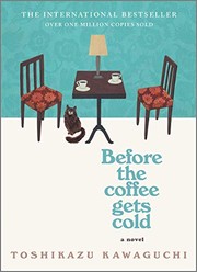 Before the Coffee Gets Cold : by Kawaguchi, Toshikazu