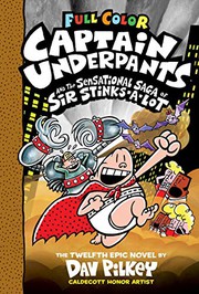 Captain Underpants and the sensational saga of Sir Stinks-a-Lot : by Pilkey, Dav,