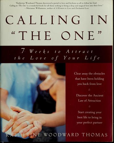 Calling in The One: 7 Weeks to Attract the Love of Your Life