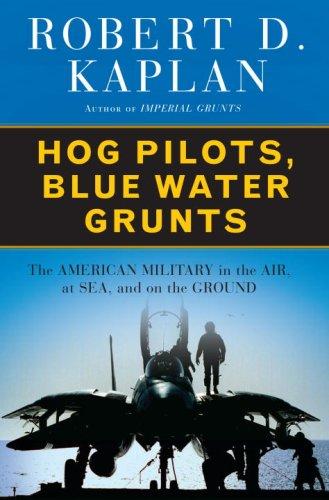 Hog Pilots, Blue Water Grunts: The American Military in the Air, at Sea, and on 