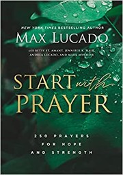 Start With Prayer : by Lucado, Max