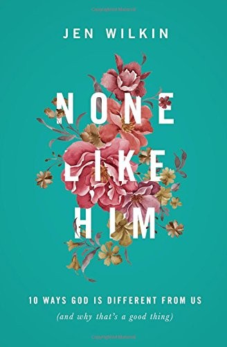Image 0 of None Like Him: 10 Ways God Is Different from Us (and Why That's a Good Thing)