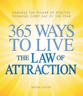 365 Ways to Live the Law of Attraction: Harness the power of positive thinking e