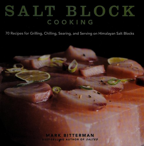 Salt Block Cooking: 70 Recipes for Grilling, Chilling, Searing, and Serving on H