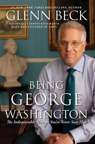 Image 0 of Being George Washington: The Indispensable Man, as You've Never Seen Him