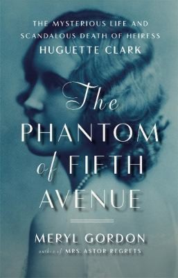 Image 0 of The Phantom of Fifth Avenue: The Mysterious Life and Scandalous Death of Heiress