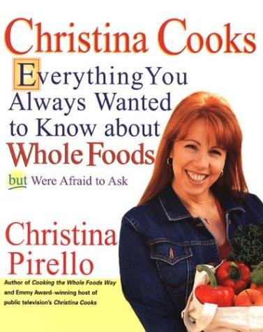 Image 0 of Christina Cooks: Everything You Always Wanted to Know About Whole Foods But Were