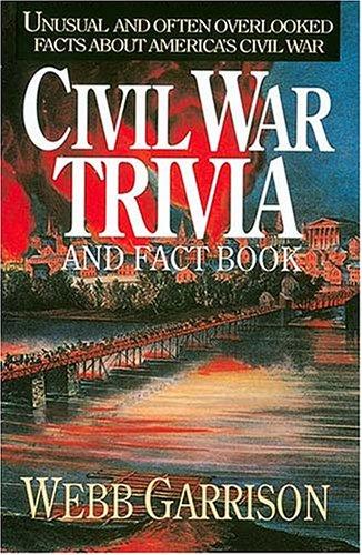 Civil War Trivia and Fact Book: Unusual and Often Overlooked Facts About America