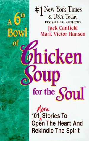 A 6th Bowl of Chicken Soup for the Soul: More Stories to Open the Heart And Reki