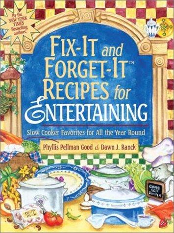 Fix-it and Forget it Recipes for Entertaining: Slow Cooker Favorites for All the