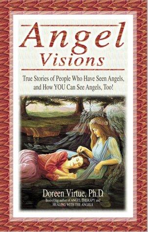 Angel Visions: True Stories of People Who Have Seen Angels, and How You Can See 